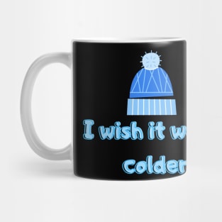 I Wish It Were Colder Mug